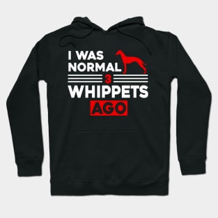 I Was Normal 3 Whippets Ago Hoodie